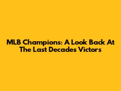 MLB Champions: A Look Back At The Last Decade's Victors
