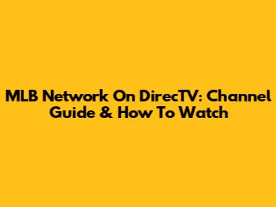 MLB Network On DirecTV: Channel Guide & How To Watch