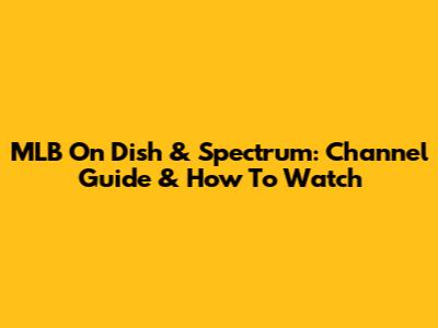 MLB On Dish & Spectrum: Channel Guide & How To Watch