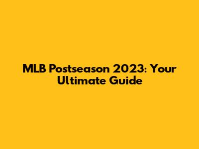 MLB Postseason 2023: Your Ultimate Guide