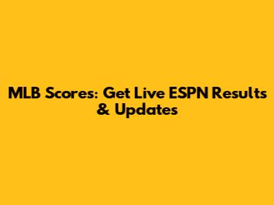 MLB Scores: Get Live ESPN Results & Updates