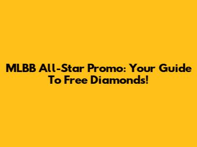 MLBB All-Star Promo: Your Guide To Free Diamonds!
