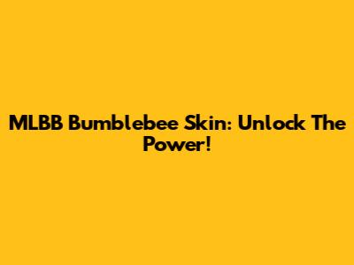 MLBB Bumblebee Skin: Unlock The Power!
