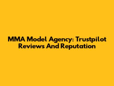 MMA Model Agency: Trustpilot Reviews And Reputation