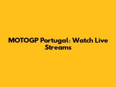 MOTOGP Portugal: Watch Live Streams
