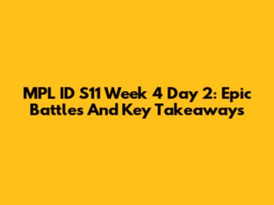MPL ID S11 Week 4 Day 2: Epic Battles And Key Takeaways