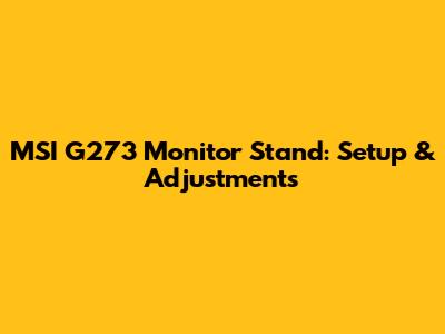 MSI G273 Monitor Stand: Setup & Adjustments
