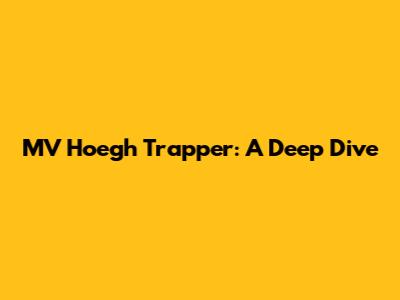 MV Hoegh Trapper: A Deep Dive