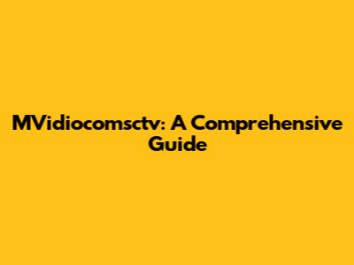 MVidiocomsctv: A Comprehensive Guide