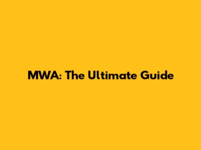 MWA: The Ultimate Guide