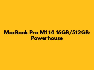 MacBook Pro M1 14" 16GB/512GB: Powerhouse