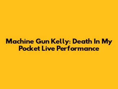 Machine Gun Kelly: "Death In My Pocket" Live Performance