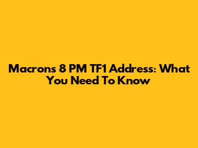 Macron's 8 PM TF1 Address: What You Need To Know