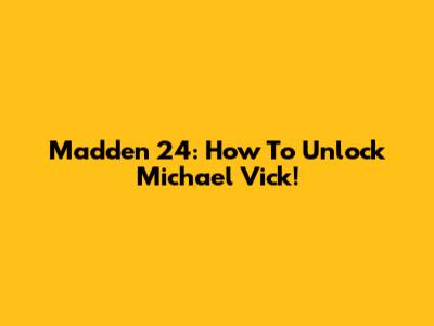Madden 24: How To Unlock Michael Vick!