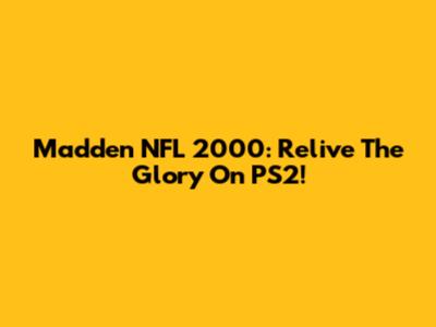 Madden NFL 2000: Relive The Glory On PS2!