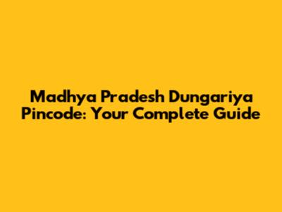 Madhya Pradesh Dungariya Pincode: Your Complete Guide