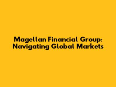 Magellan Financial Group: Navigating Global Markets