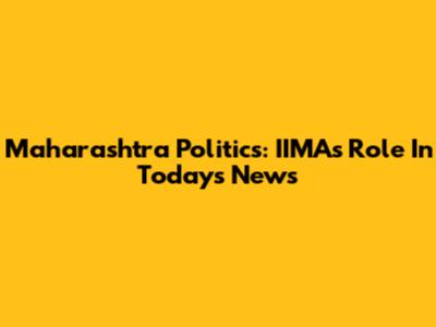 Maharashtra Politics: IIMA's Role In Today's News