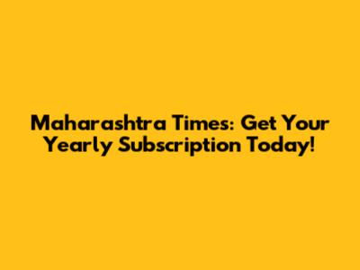 Maharashtra Times: Get Your Yearly Subscription Today!