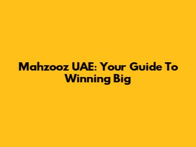 Mahzooz UAE: Your Guide To Winning Big