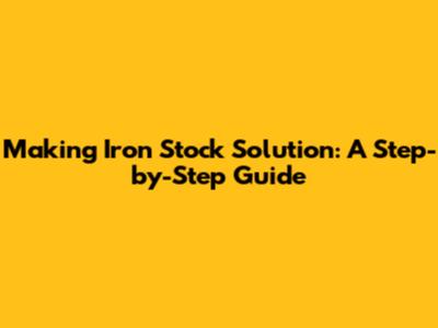 Making Iron Stock Solution: A Step-by-Step Guide