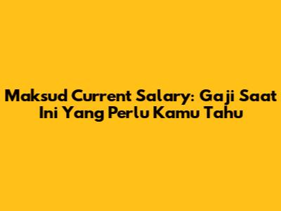 Maksud Current Salary: Gaji Saat Ini Yang Perlu Kamu Tahu