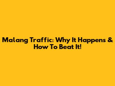 Malang Traffic: Why It Happens & How To Beat It!