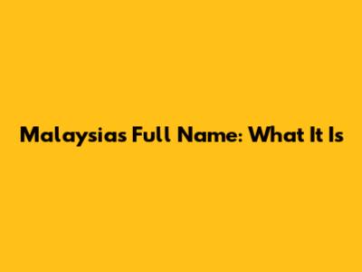 Malaysia's Full Name: What It Is