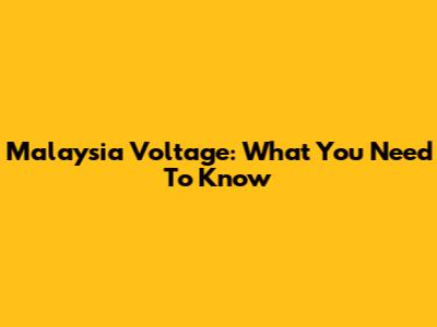 Malaysia Voltage: What You Need To Know