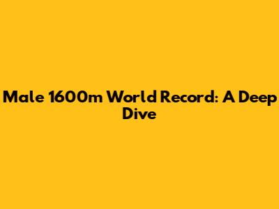 Male 1600m World Record: A Deep Dive