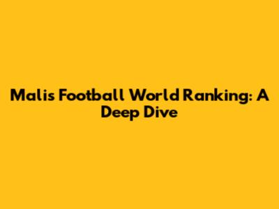 Mali's Football World Ranking: A Deep Dive