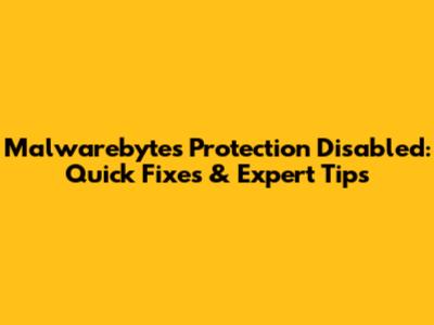 Malwarebytes Protection Disabled: Quick Fixes & Expert Tips