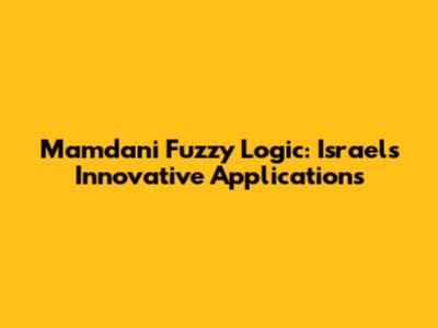 Mamdani Fuzzy Logic: Israel's Innovative Applications