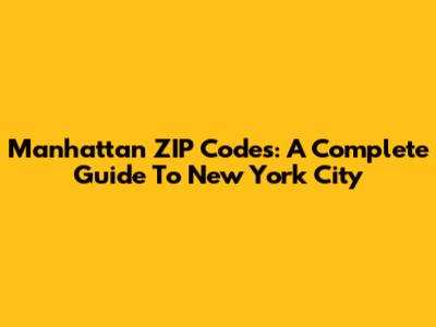 Manhattan ZIP Codes: A Complete Guide To New York City