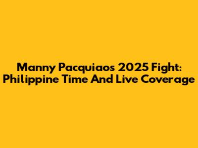 Manny Pacquiao's 2025 Fight: Philippine Time And Live Coverage