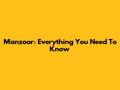 Manzoor: Everything You Need To Know