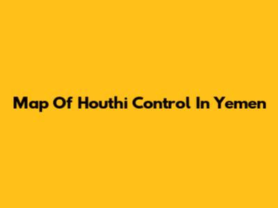 Map Of Houthi Control In Yemen