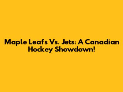 Maple Leafs Vs. Jets: A Canadian Hockey Showdown!