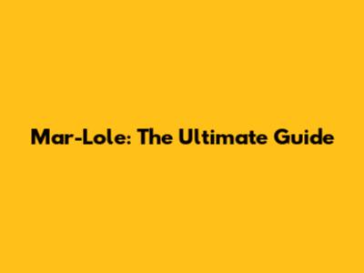 Mar-Lole: The Ultimate Guide