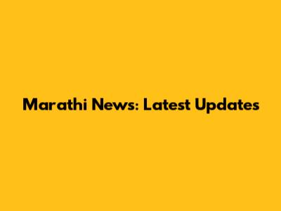 Marathi News: Latest Updates