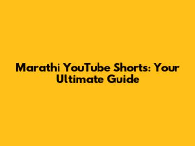 Marathi YouTube Shorts: Your Ultimate Guide