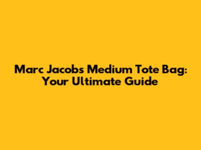 Marc Jacobs Medium Tote Bag: Your Ultimate Guide