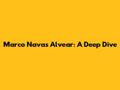 Marco Navas Alvear: A Deep Dive