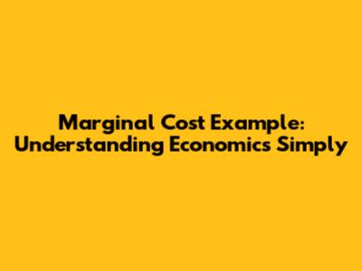 Marginal Cost Example: Understanding Economics Simply