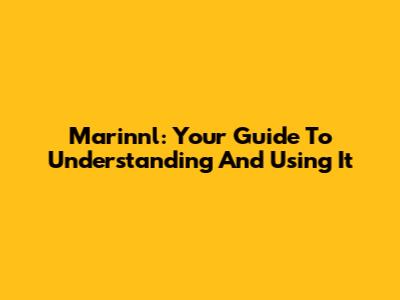 Marinnl: Your Guide To Understanding And Using It