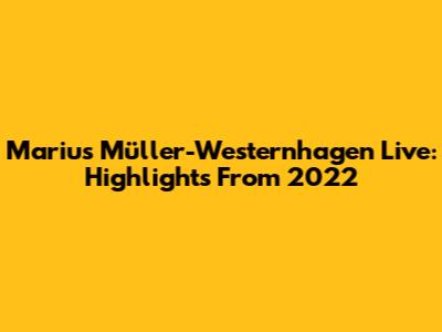 Marius Müller-Westernhagen Live: Highlights From 2022