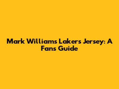 Mark Williams Lakers Jersey: A Fan's Guide