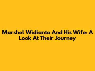 Marshel Widianto And His Wife: A Look At Their Journey