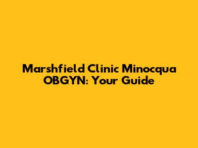 Marshfield Clinic Minocqua OBGYN: Your Guide