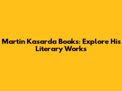 Martin Kasarda Books: Explore His Literary Works